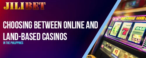 Choosing Between Online and Land-Based Casinos in the Philippines